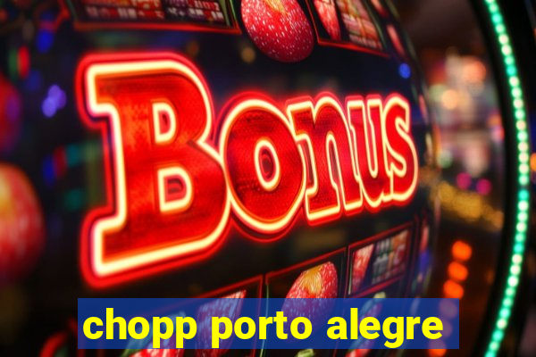 chopp porto alegre